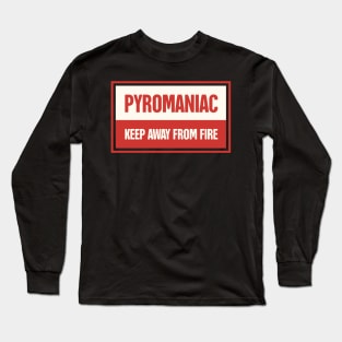 Funny Pyromaniac Fire Gift Long Sleeve T-Shirt